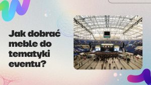 Jak dobrać meble do tematyki eventu? Inspiracje i przykłady
